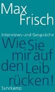 »Wie sie mir auf den Leib rücken!«