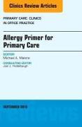 Allergy Primer for Primary Care, An Issue of Primary Care: Clinics in Office Practice: Volume 43-3