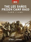 The Los Banos Prison Camp Raid