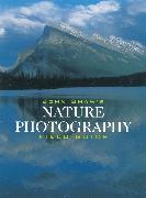 John Shaw's Nature Photography Field Guide: The Nature Photographer's Complete Guide to Professional Field Techniques