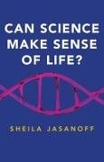 Can Science Make Sense of Life?