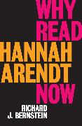 Why Read Hannah Arendt Now?