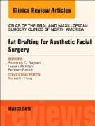 Fat Grafting for Aesthetic Facial Surgery, An Issue of Atlas of the Oral & Maxillofacial Surgery Clinics: Volume 26-1