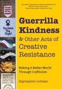 Guerrilla Kindness and Other Acts of Creative Resistance