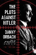 The Plots Against Hitler