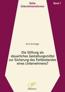 Die Stiftung als steuerliches Gestaltungsmittel zur Sicherung des Fortbestandes eines Unternehmens?