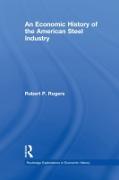 An Economic History of the American Steel Industry