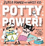 Super Pooper and Whizz Kid: Potty Power!