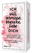 Ich will, vermisse, liebe, brauche dich