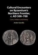 Cultural Encounters on Byzantium's Northern Frontier, c. AD 500–700