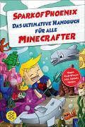 SparkofPhoenix: Das ultimative Handbuch für alle Minecrafter. Neues Profi-Wissen