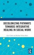 Decolonizing Pathways towards Integrative Healing in Social Work