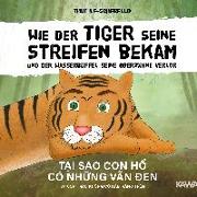 Wie der Tiger seine Streifen bekam/Tai sao con ho có nhung van den - Zweisprachiges Kinderbuch Deutsch Vietnamesisch: Und der Wasserbüffel ... và con trâu