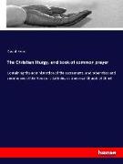 The Christian liturgy, and book of common prayer