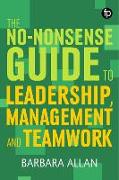 The No-Nonsense Guide to Leadership, Management and Teamwork