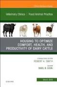 Housing to Optimize Comfort, Health and Productivity of Dairy Cattles, An Issue of Veterinary Clinics of North America: Food Animal Practice: Volume 35-1