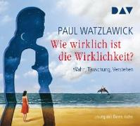 Wie wirklich ist die Wirklichkeit? – Wahn, Täuschung, Verstehen