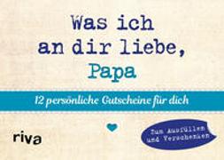 Was ich an dir liebe, Papa – 12 persönliche Gutscheine für dich