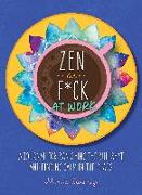 Zen as F*ck at Work: A Journal for Banishing the Bullsh*t and Finding Calm in the Chaos