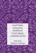 Mapping Violeta Parra’s Cultural Landscapes