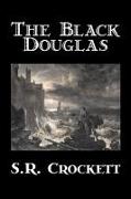 The Black Douglas by S. R. Crockett, Fiction, Historical, Classics, Action & Adventure