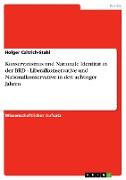 Konservatismus und Nationale Identität in der BRD - Liberalkonservative und Nationalkonservative in den achtziger Jahren