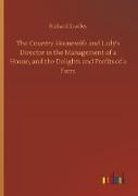 The Country Housewife and Lady's Director in the Management of a House, and the Delights and Profits of a Farm