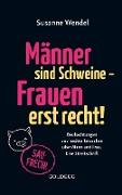 Männer sind Schweine - Frauen erst recht! Beobachtungen und nackte Tatsachen über Mann und Frau. Eine Streitschrift. Geschlechterrollen aufbrechen – Gleichberechtigung & echte Partnerschaft leben!