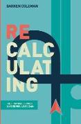 Recalculating: Find Financial Success and Never Feel Lost Again