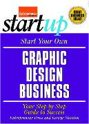 Start Your Own Graphic Design Business: Your Step-By-Step Guide to Success