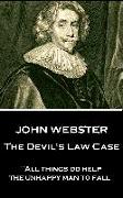 John Webster - The Devil's Law Case: "All things do help the unhappy man to fall"