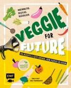 Veggie for Future – 150 Rezepte & gute Gründe, kein Fleisch zu essen