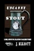 Uncanny Stout: A Dark, Fortifying Collection of Macabre Stories