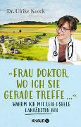 »Frau Doktor, wo ich Sie gerade treffe...«