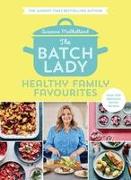 The Batch Lady: Healthy Family Favourites