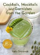 Cocktails, Mocktails, and Garnishes from the Garden