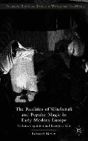 The Realities of Witchcraft and Popular Magic in Early Modern Europe