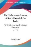 The Unfortunate Lovers, A Story Founded On Facts