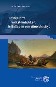 Inszenierte Volkstümlichkeit in Balladen von 1800 bis 1850