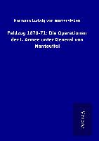 Feldzug 1870-71: Die Operationen der I. Armee unter General von Manteuffel