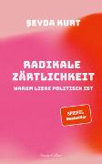 Radikale Zärtlichkeit. Warum Liebe politisch ist