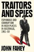 Traitors and Spies: Espionage and Corruption in High Places in Australia, 1901-50