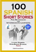 100 Spanish Short Stories for Beginners and Intermediate Learners Learn Spanish with Short Stories + Audio