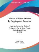 Diseases of Plants Induced by Cryptogamic Parasites