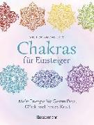 Chakras für Einsteiger - Mehr Energie für Gesundheit, Glück und innere Kraft: Das gut verständliche Praxisbuch zur Chakraheilung