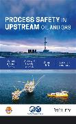 Process Safety in Upstream Oil and Gas