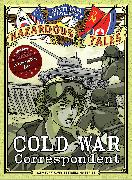 Cold War Correspondent (Nathan Hale’s Hazardous Tales #11)