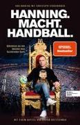 HANNING. MACHT. HANDBALL. Geheimnisse aus dem Innersten eines faszinierenden Sports