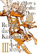 How a Realist Hero Rebuilt the Kingdom (Manga): Omnibus 3