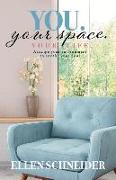 You. Your Space. Your Life.: Arrange Your Environment to Soothe Your Soul